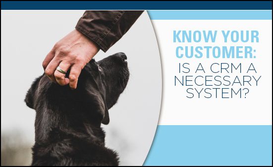 Know Your Customer: Is A CRM A Necessary System?