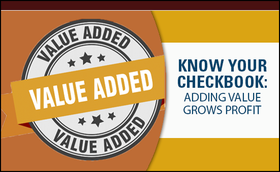 Know your Checkbook: Adding Value Grows Profits