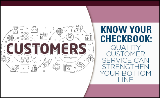 Know your Checkbook: Quality Customer Service can Increase your Bottom Line
