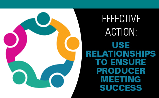 Effective Action: Use Relationships to Ensure Producer Meeting Success