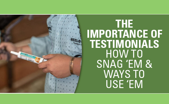 The Importance of Testimonials – How to Snag ‘Em and Ways to Use ‘Em